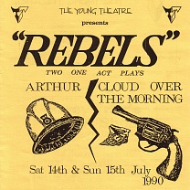 Arthur by David Cregan and Cloud Over The Morning
by T.B.Morris performed by the Young Theatre in 1990.